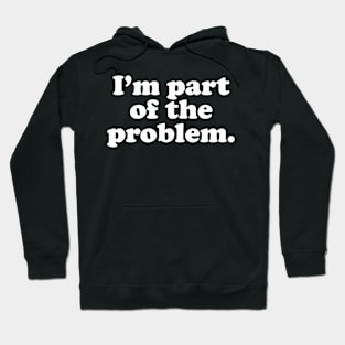 Part of the Problem. Hoodie